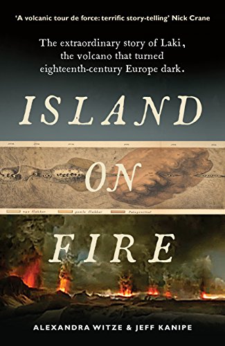 9781781252666: Island On Fire: The extraordinary story of Laki, the volcano that turned eighteenth-century Europe dark