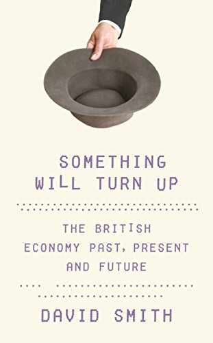9781781253229: Something Will Turn Up: Britain’s Economy, Past, Present and Future