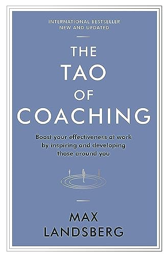 9781781253328: The Tao of Coaching: Boost Your Effectiveness at Work by Inspiring and Developing Those Around You