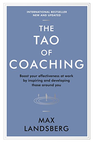 9781781253328: The Tao of Coaching: Boost Your Effectiveness at Work by Inspiring and Developing Those Around You