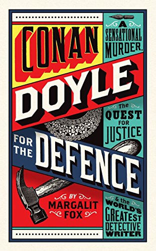 Beispielbild fr Conan Doyle for the Defence: A Sensational Murder, the Quest for Justice and the World's Greatest Detective Writer zum Verkauf von WorldofBooks