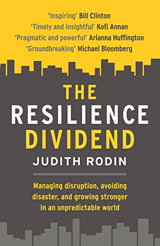 9781781253588: The Resilience Dividend: Managing disruption, avoiding disaster, and growing stronger in an unpredictable world