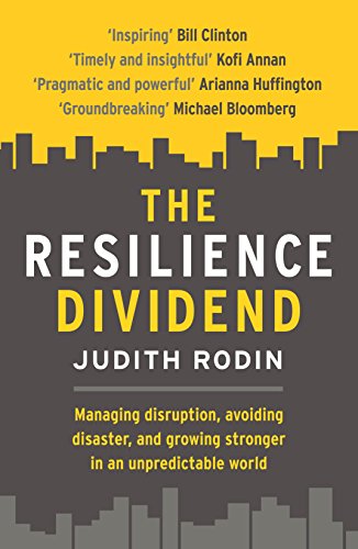 Stock image for The Resilience Dividend: Managing disruption, avoiding disaster, and growing stronger in an unpredictable world for sale by WorldofBooks