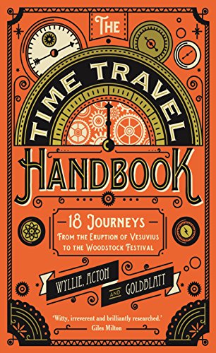 Imagen de archivo de The Time Travel Handbook: From the Eruption of Vesuvius to the Woodstock Festival a la venta por AwesomeBooks