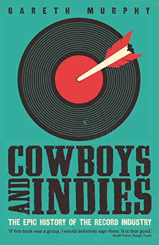 9781781254356: Cowboys and Indies: The Epic History of the Record Industry