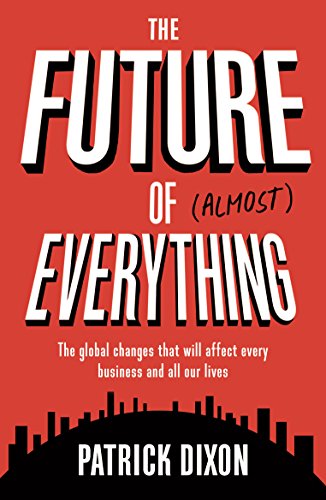Stock image for The Future of Almost Everything : The Global Changes That Will Affect Every Business and All Our Lives for sale by Better World Books