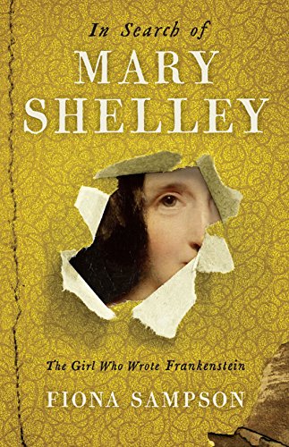 Stock image for In Search of Mary Shelley: The Girl Who Wrote Frankenstein for sale by WorldofBooks
