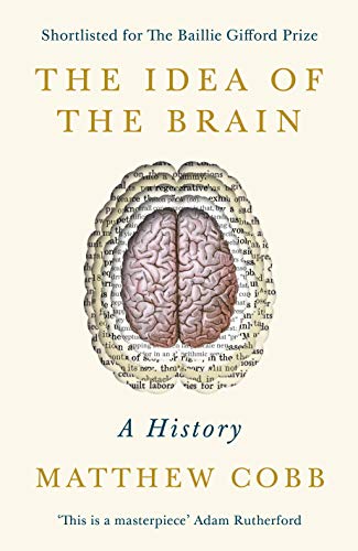 Stock image for The Idea of the Brain: A History: SHORTLISTED FOR THE BAILLIE GIFFORD PRIZE 2020 for sale by WorldofBooks