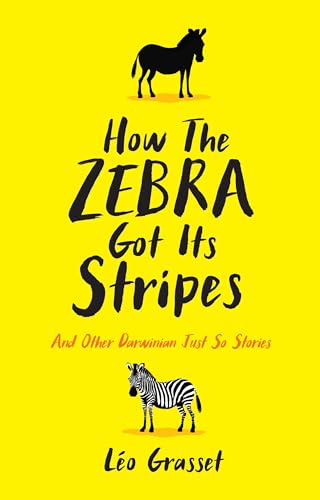 Beispielbild fr How the Zebra Got its Stripes: Tales from the Weird and Wonderful World of Evolution zum Verkauf von WorldofBooks