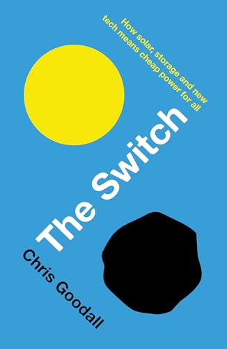 Stock image for The Switch: How solar, storage and new tech means cheap power for all for sale by WorldofBooks