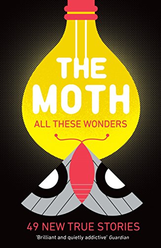 Beispielbild fr The Moth - All These Wonders: 49 new true stories zum Verkauf von WorldofBooks