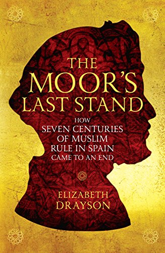 9781781256862: The Moor's Last Stand: How Seven Centuries of Muslim Rule in Spain Came to an End