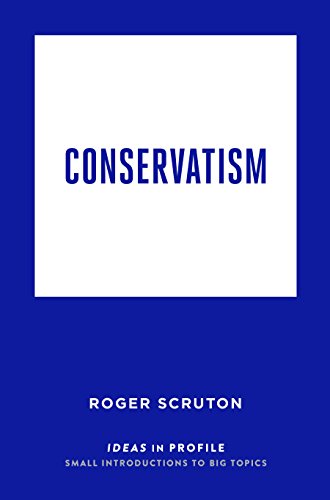 Imagen de archivo de Conservatism: Ideas in Profile: Roger Scruton (Ideas in Profile - small books, big ideas) a la venta por WorldofBooks