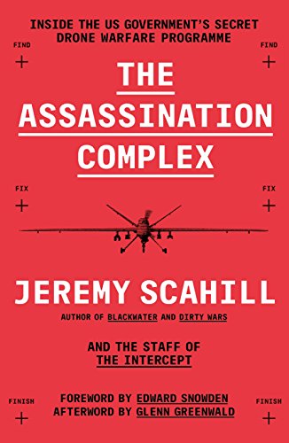 9781781257722: The Assassination Complex: Inside the US government's secret drone warfare programme [Paperback] [Apr 28, 2016] Jeremy Scahill