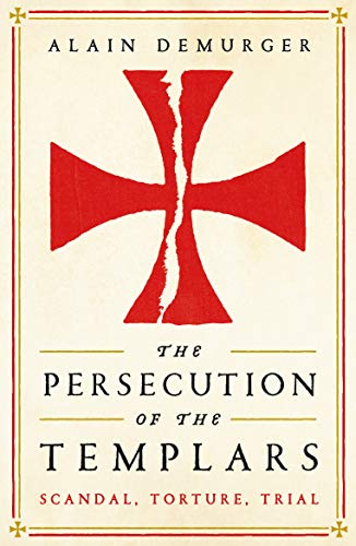 Beispielbild fr The Persecution of the Templars: Scandal, Torture, Trial zum Verkauf von WorldofBooks