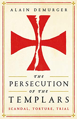 Imagen de archivo de The Persecution of the Templars: Scandal, Torture, Trial a la venta por WorldofBooks