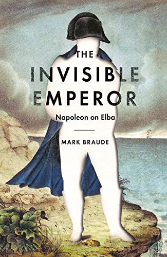 Beispielbild fr The Invisible Emperor: Napoleon on Elba zum Verkauf von WorldofBooks