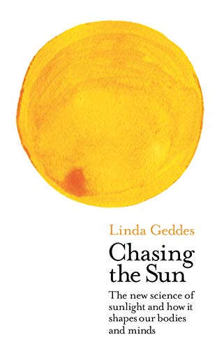 Imagen de archivo de Chasing the Sun: The New Science of Sunlight and How it Shapes Our Bodies and Minds (Wellcome Collection) a la venta por WorldofBooks