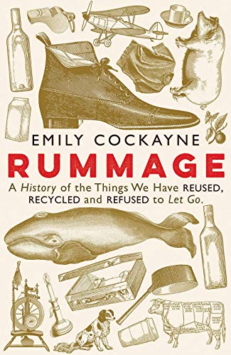 Stock image for Rummage: A History of the Things We Have Reused, Recycled and Refused to Let Go for sale by WorldofBooks