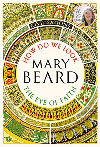 9781781259993: Civilisations: How Do We Look/The Eye of Faith: As seen on TV [Mar 01, 2018] Beard, Mary