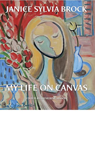 Stock image for Janice Sylvia Brock: My Life on Canvas for sale by Greener Books