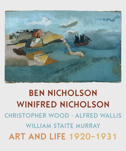Stock image for Ben Nicholson, Winifred Nicholson, Christopher Wood, Alfred Wallis, William Staite Murray Art and Life 1920-1931 for sale by Marcus Campbell Art Books