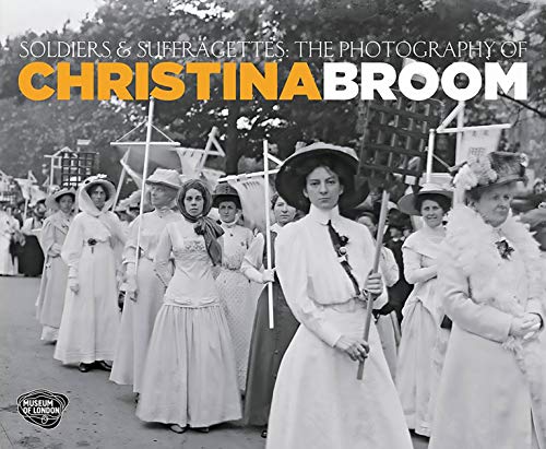 Stock image for Soldiers and Suffragettes: The Photography of Christina Broom for sale by GF Books, Inc.