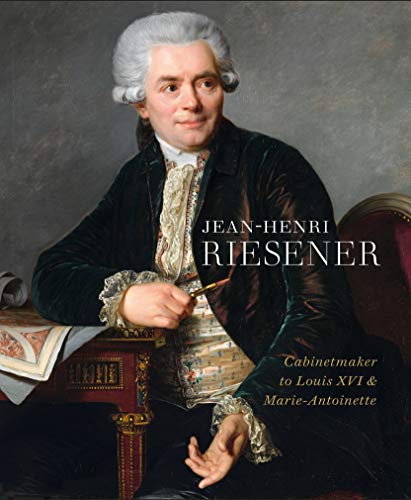9781781300909: Jean-Henri Riesener: Cabinetmaker to Louis XVI and Marie Antoinette