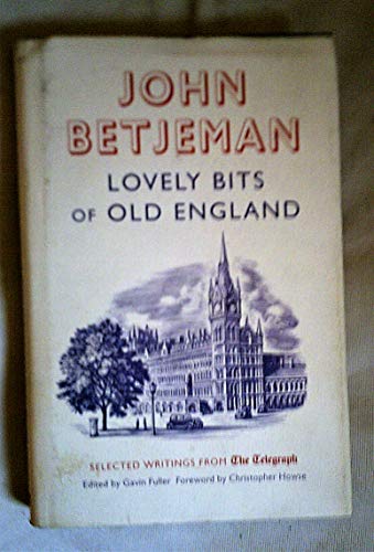 Beispielbild fr Lovely Bits of Old England: John Betjeman at The Telegraph (Telegraph Books) zum Verkauf von WorldofBooks