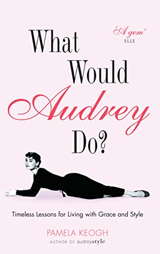 Beispielbild fr What Would Audrey Do?: Timeless Lessons for Living with Grace and Style. Pamela Keogh zum Verkauf von ThriftBooks-Atlanta