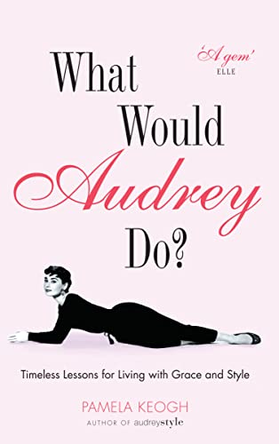 Stock image for What Would Audrey Do?: Timeless Lessons for Living with Grace and Style. Pamela Keogh for sale by ThriftBooks-Atlanta