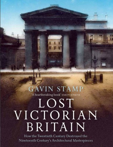 Beispielbild fr Lost Victorian Britain: How the Twentieth Century Destroyed the Nineteenth Century's Architectural Masterpieces zum Verkauf von WorldofBooks