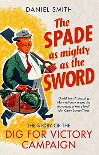 Beispielbild fr The Spade as Mighty as the Sword: The Story of World War Two's   Dig for Victory   Campaign zum Verkauf von WorldofBooks