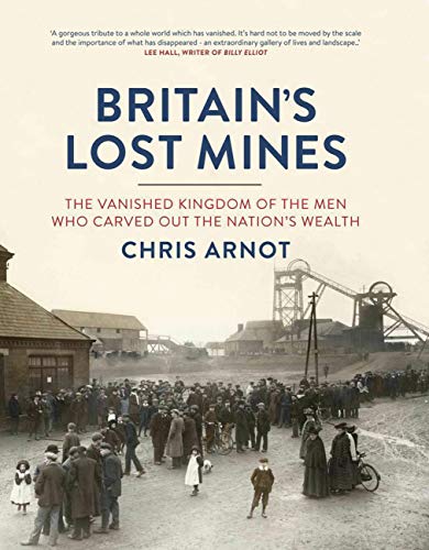 Beispielbild fr Britain's Lost Mines: The Vanished Kingdom of the Men who Carved out the Nation's Wealth zum Verkauf von WorldofBooks