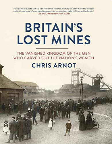 Stock image for Britain's Lost Mines: The Vanished Kingdom of the Men who Carved out the Nation's Wealth for sale by WorldofBooks