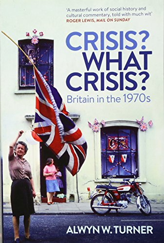 Imagen de archivo de Crisis? What Crisis?: Britain in the 1970s a la venta por HPB-Emerald