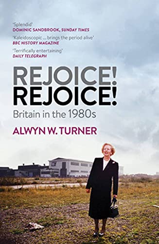 Imagen de archivo de Rejoice! Rejoice!: Britain in the 1980s a la venta por WorldofBooks