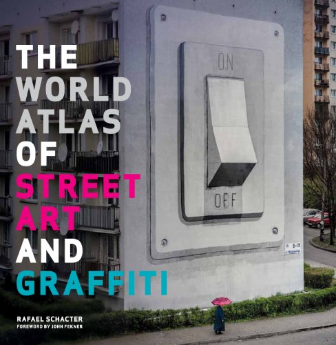 The World Atlas of Street Art and Graffiti - Schacter, Dr. Rafael; Fekner, John