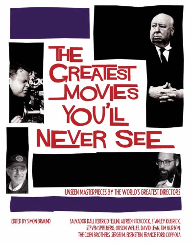 Beispielbild fr The Greatest Movies You'll Never See: Unseen Masterpieces by the World's Greatest Directors zum Verkauf von WorldofBooks