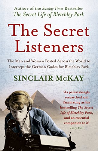 Beispielbild fr The Secret Listeners: The Men and Women Posted Across the World to Intercept the German Codes for Bletchley Park zum Verkauf von WorldofBooks