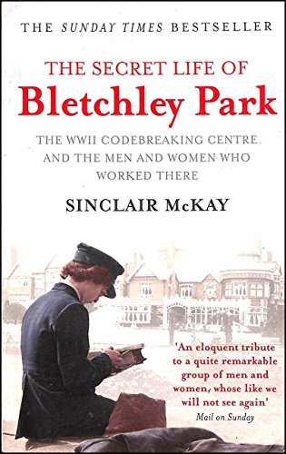 9781781311288: The Secret Life of Bletchley Park: The WWII Codebreaking Centre and the Men and