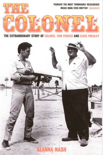 9781781311509: The Colonel: The Extraordinary Story of Colonel Tom Parker and Elvis Presley