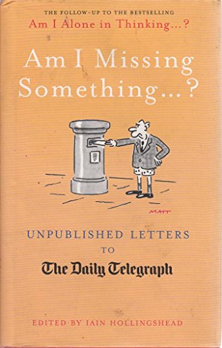 Beispielbild fr Am I Missing Something.: Unpublished Letters from the Daily Telegraph (Telegraph Books) zum Verkauf von WorldofBooks