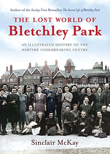 Beispielbild fr The Lost World of Bletchley Park: The Illustrated History of the Wartime Codebreaking Centre zum Verkauf von WorldofBooks