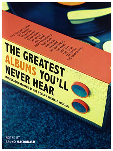 Stock image for The Greatest Albums You'll Never Hear: Unreleased Records By The World's Greatest Musicians for sale by WorldofBooks