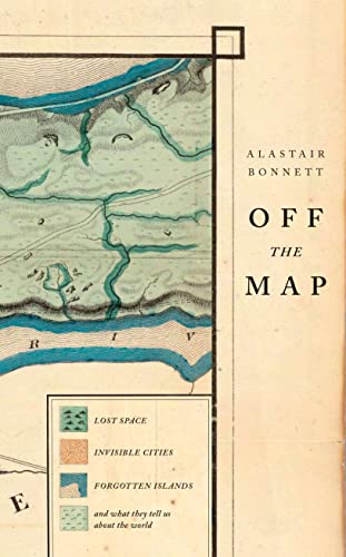 Stock image for Off the Map: Lost Space, Feral Places and Invisible Cities and What They Tell Us About the World: Lost Spaces, Invisible Cities, Forgotten Islands, Feral Places and What They Tell Us About the World for sale by WorldofBooks