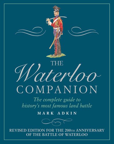 9781781312827: The Waterloo Companion: The Complete Guide to History's Most Famous Land Battle