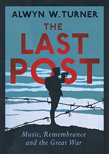 Imagen de archivo de The Last Post: Music, Remembrance and the Great War a la venta por WorldofBooks