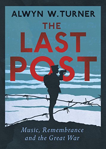 Stock image for The Last Post: Music, Remembrance and the Great War for sale by AwesomeBooks