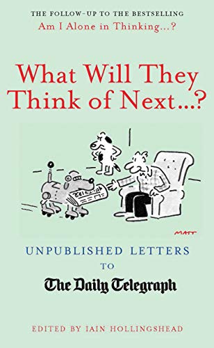 9781781312919: What Will They Think Of Next...?: Unpublished Letters to the Daily Telegraph